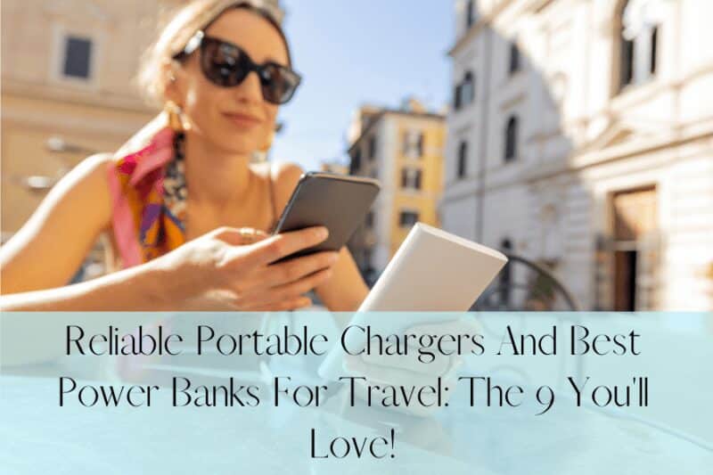 Reliable Portable Chargers And Best Power Banks For Travel: The 9 You’ll Love!
