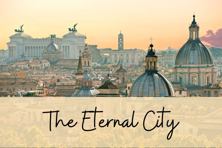 Text: The Eternal City 
Image is of the skyline of Rome